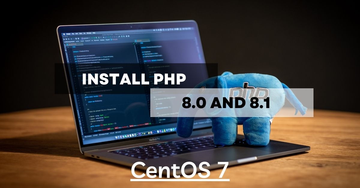 How to install PHP Version 8.0 and 8.1 on CentOS 7