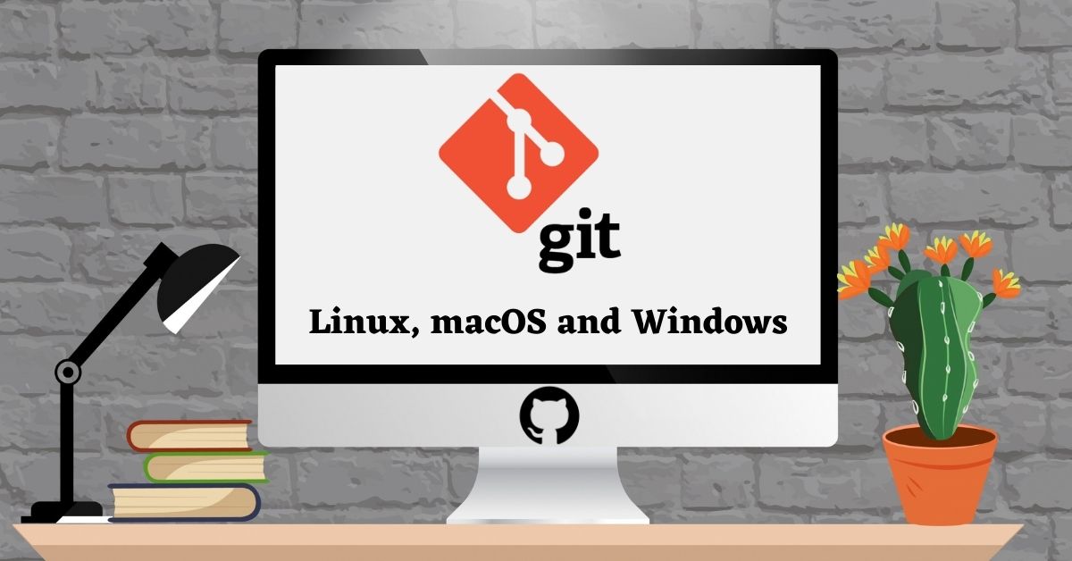 How to Install and Configure Git on Linux, macOS and Windows